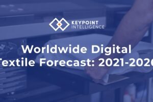 Keypoint Intelligence announces ‘2021-2026 Worldwide Digital Textile Forecast’
